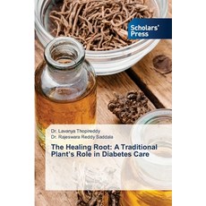 (영문도서)The Healing Root: A Traditional Plant's Role in Diabetes Care Paperback, Scholars' Press, English, 9786206769293