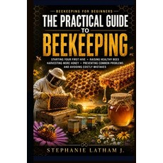 (영문도서)Beekeeping for Beginners: The Practical Guide to Starting Your First Hive Raisi... Paperback, Independently Published, English, 9798189856969