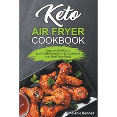 (영문도서) Keto Air Fryer Cookbook: Easy and Delicious Low-Carb Recipes to Lose Weight and Heal Your Body Paperback, Melanie Bennet, English, 9798201138424