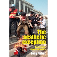 (영문도서) The Aesthetic Exception: Essays on Art Theatre and Politics Paperback, Manchester University Press, English, 9781526191151