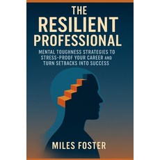 (英文圖書)The Resilient Professional: Mental Toughness Strategies to Stress-Proof Your Car... 平裝版, Independently Published, 英文
