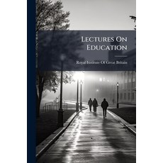 (영문도서)Lectures On Education: Delivered at the Royal Institute of Great Britain Paperback, Nabu Press, English, 9781142455699
