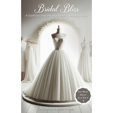 (영문도서) Bridal Bliss: A Guide to Choosing The Perfect Wedding Dress Hardcover, Success Publications Sar, English, 9782214829400