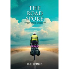 (영문도서) The Road Spoke: Trepidation and Tranquility on a Bicycle Odyssey Hardcover, K. R. Reinke, English, 9798990570016