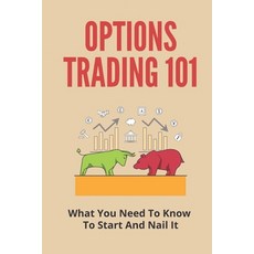 (영문도서) Options Trading 101: What You Need To Know To Start And Nail It: How To Trade Options Paperback, Independently Published, English, 9798505786536