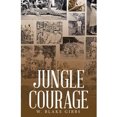 (영문도서) Jungle Courage Paperback, WestBow Press, English, 9798385001675