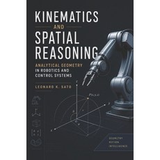 (영문도서)Kinematics and Spatial Reasoning: Analytical Geometry in Robotics and Control Sy... Paperback, Independently Published, English, 9798189306389