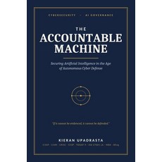 (영문도서)The Accountable Machine: Securing Artificial Intelligence in the Age of Autonomo... Paperback, Independently Published, English, 9798199771306 Independently Published, English, 9798199771306