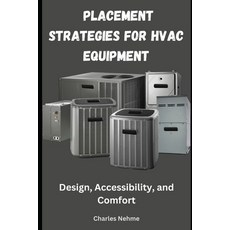 (영문도서) Placement Strategies for HVAC Equipment: Design Accessibility and Comfort Paperback, Independently Published, English, 9798320051246