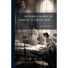 (영문도서)Autobiography of Samuel D. Gross M.D. ...: With Sketches of His Contemporaries Paperback, Nabu Press, English, 9781145466081