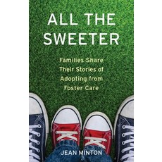 (영문도서) All the Sweeter: Families Share Their Stories of Adopting from Foster Care Paperback, She Writes Press, English, 9781631524950