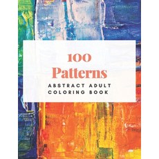 100 Patterns: ABSTRACT ADULT COLORING BOOK: Coloring Book for Adults Relaxation Paperback, Independently Published, English, 9798596639599
