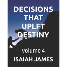 (영문도서)Decisions That Uplft Destiny: volume 4 Paperback, Independently Published, English, 9798276445823