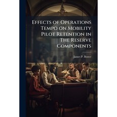 (영문도서)Effects of Operations Tempo on Mobility Pilot Retention in The Reserve Components Paperback, Hutson Street Press, English, 9781025127613