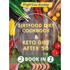 Sirtfood diet Cookbook and The Ultimate Keto Guide for Beginners after 50: 2 BOOK IN 1 How I Lost 11... Hardcover, Weight Loss Academy, English, 9781802116922