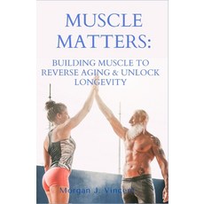 (영문도서) Muscle Matters: Building Muscle to Reverse Aging & Unlock Longevity Paperback, Independently Published, English, 9798303548398