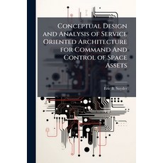 (영문도서)Conceptual Design and Analysis of Service Oriented Architecture for Command And... Paperback, Hutson Street Press, English, 9781025130460