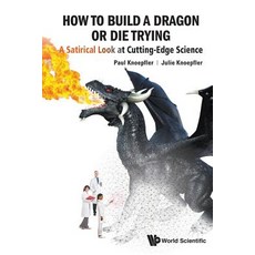(영문도서) How to Build a Dragon or Die Trying: A Satirical Look at Cutting-Edge Science Paperback, World Scientific Publishing..., English, 9789813275935