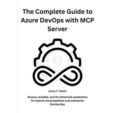 (영문도서)The Complete Guide to Azure DevOps with MCP Server: Secure scalable and AI-enh... Paperback, Independently Published, English, 9798268889055
