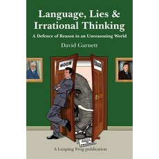(영문도서) Language Lies and Irrational Thinking: A Defence of Reason in an Unreasoning W... Paperback, Leaping Frog Publications, English, 9781999753702