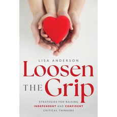 (영문도서) Loosen the Grip: Strategies for Raising Independent and Confident Critical Thinkers Paperback, Advantage Media Group, English, 9781642256970