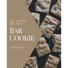 365 Yummy Bar Cookie Recipes: Making More Memories in your Kitchen with Yummy Bar Cookie Cookbook! Paperback, Independently Published