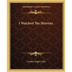 (영문도서)I Watched The Heavens Paperback, English, 9781162667157, Kessinger Publishing