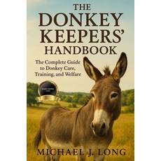 (영문도서)The Donkey Keepers' Handbook: The Complete Guide to Donkey Care Training and W... Paperback, Independently Published, English, 9798267818520