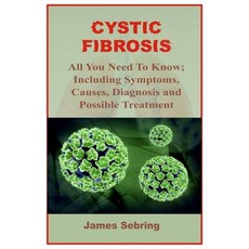 Cystic Fibrosis: All You Need To Know; Including Symptoms Causes Diagnosis and Possible Treatment Paperback, Independently Published