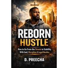 (영문도서)Reborn Hustle: How to Go From the Streets to Stability With God Discipline & Le... Paperback, Independently Published, English, 9798244545173