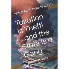 (英文圖書)Taxation Is Theft! ...and the State Is a Gang: Themes and Essays on Libertarianism 平裝版, Independently Published, 英文