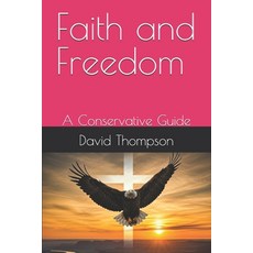 (영문도서) Faith and Freedom: A Conservative Guide Paperback, Independently Published, English, 9798306687568