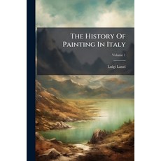 (영문도서)The History Of Painting In Italy: From The Revival Of The Fine Arts To The End O... Paperback, Nabu Press, English, 9781179786452