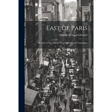 (영문도서) East of Paris: Sketches in the Gâtinais Bourbonnais and Champagne Paperback, Legare Street Press, English, 9781021961761