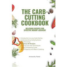 (영문도서) The Carb-Cutting Cookbook: Delicious Recipes for Effective Weight Loss Paperback, Independently Published, English, 9798399772509