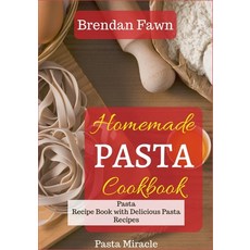 (영문도서) Homemade Pasta Cookbook: Pasta Recipe Book with Delicious Pasta Recipes Paperback, Independently Published, English, 9798629723776