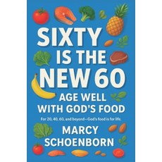 (영문도서)Sixty Is The New 60: Age Well With God's Food Paperback, Independently Published, English, 9798266244429