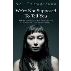(英文圖書)We're Not Supposed to Tell You: Sex Slavery Drugs and Other Secrets of Thailan... 平裝版, Noi Thawattana, 英文