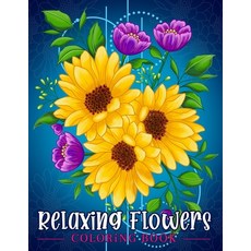 Relaxing Flowers: Coloring Book For Adults With Flower Patterns Bouquets Wreaths Swirls Decorati... Paperback, Independently Published, English, 9798566353050