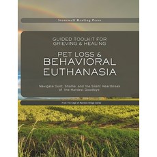 (영문도서)Pet Loss & Behavioral Euthanasia - Guided Toolkit for Grieving & Healing: Naviga... Paperback, Stonewell Healing Press, English, 9781069705082