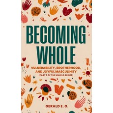 (英文圖書)Becoming Whole; Vulnerability Brotherhood and Joyful Masculinity (Part 3 of th... 精裝版, Orlin-Smart Publication, 英文