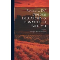 (영문도서) Regesto De' Diplomi Dell'Archivio Pignatelli In Palermo Hardcover, Legare Street Press, English, 9781019512913