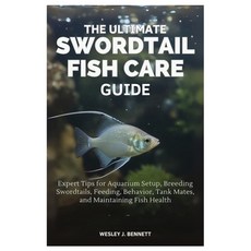 (영문도서)The Ultimate Swordtail Fish Care Guide: Expert Tips for Aquarium Setup Breeding... Paperback, Independently Published, English, 9798293592111