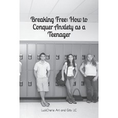(영문도서) Breaking Free: How to Conquer Anxiety as a Teenager Paperback, Independently Published, English, 9798854896122
