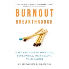 Burnout Breakthrough: Make the Most of Your Time Your Family Your Health Your Career Paperback, Christopher Burton, MD, English, 9781941578070