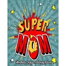Mothers Day Coloring Book: Easy And Cute Mother's Day Coloring Book for Adults And Teens Featuring F... Paperback, Independently Published