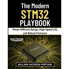 (영문도서)The Modern STM32 PLAYBOOK: Power-Efficient Design High-Speed I/O and Robust Fi... Paperback, Independently Published, English, 9798241927590