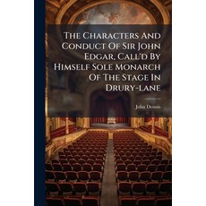 (영문도서)The Characters And Conduct Of Sir John Edgar Call'd By Himself Sole Monarch Of... Paperback, Hutson Street Press, English, 9781024367386