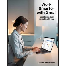 (영문도서)Work Smarter with Gmail: Email Skills They Never Taught You Paperback, Independently Published, English, 9798293087341