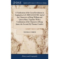 (영문도서) A Vindication of the Great Revolution in England in A.D. MDCLXXXVIII. And of the Characters o... Hardcover, Gale Ecco, Print Editions, English, 9781385565049